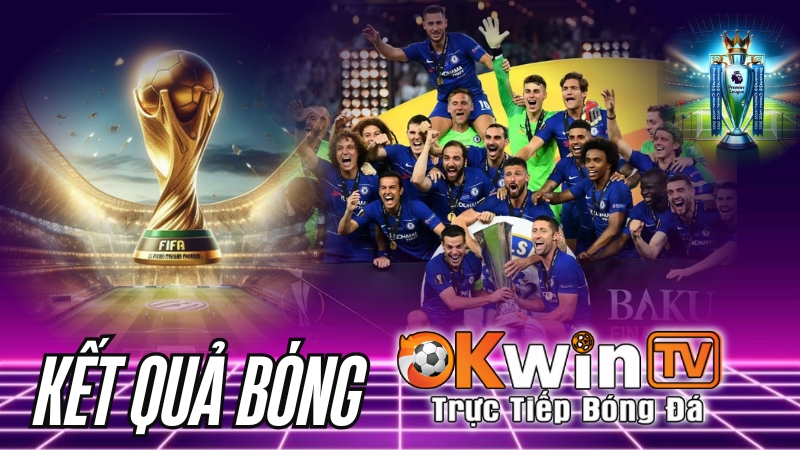 OKWINTV cập nhật kết quả bóng đá các giải đấu lớn nhất thế giới