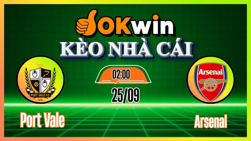 kèo nahf cái okwin Kèo nhà cái Okwin: Soi kèo Port Vale vs Arsenal – Nhận định trực tiếp EFL Cup