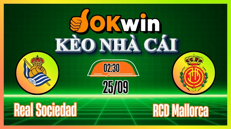 Kèo nhà cái Okwin: Soi kèo Real Sociedad vs RCD Mallorca – Nhận định trực tiếp La Liga