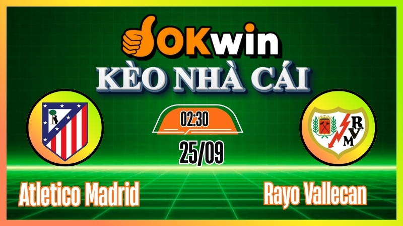 Kèo nhà cái Okwin: Soi kèo Atletico Madrid vs Rayo Vallecano – Nhận định trực tiếp La Liga